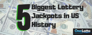 5 Biggest Lottery Jackpots In US History - OneLotto Lottery News